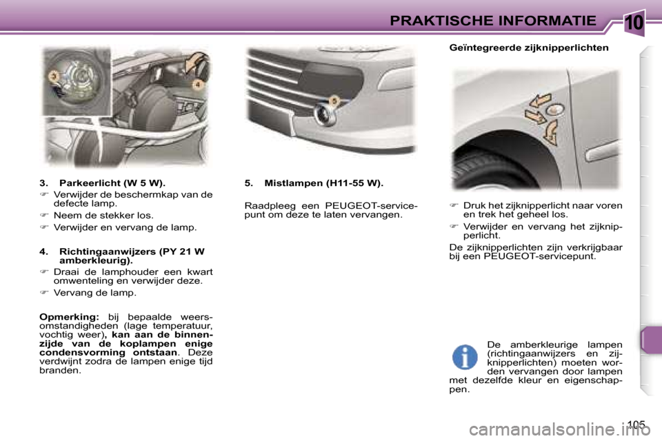 Peugeot 307 CC 2006  Handleiding (in Dutch) �1�0�P�R�A�K�T�I�S�C�H�E� �I�N�F�O�R�M�A�T�I�E
�1�0�5
��  �D�r�u�k� �h�e�t� �z�i�j�k�n�i�p�p�e�r�l�i�c�h�t� �n�a�a�r� �v�o�r�e�n� 
�e�n� �t�r�e�k� �h�e�t� �g�e�h�e�e�l� �l�o�s�.
� �  �V�e�r�w�i�