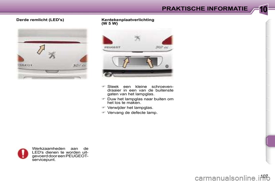 Peugeot 307 CC 2006  Handleiding (in Dutch) �1�0�P�R�A�K�T�I�S�C�H�E� �I�N�F�O�R�M�A�T�I�E
�1�0�7
�W�e�r�k�z�a�a�m�h�e�d�e�n�  �a�a�n�  �d�e�  
�L�E�D��s�  �d�i�e�n�e�n�  �t�e�  �w�o�r�d�e�n�  �u�i�t�-
�g�e�v�o�e�r�d� �d�o�o�r� �e�e�n� �P�E�U�