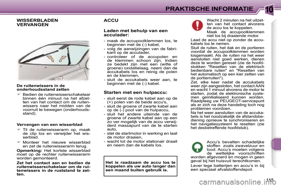 Peugeot 307 CC 2006  Handleiding (in Dutch) �1�0�P�R�A�K�T�I�S�C�H�E� �I�N�F�O�R�M�A�T�I�E
�1�1�3
�D�e� �r�u�i�t�e�n�w�i�s�s�e�r�s� �i�n� �d�e�  
�o�n�d�e�r�h�o�u�d�s�s�t�a�n�d� �z�e�t�t�e�n 
��  �B�e�d�i�e�n� �d�e� �r�u�i�t�e�n�w�i�s�s�e�r�