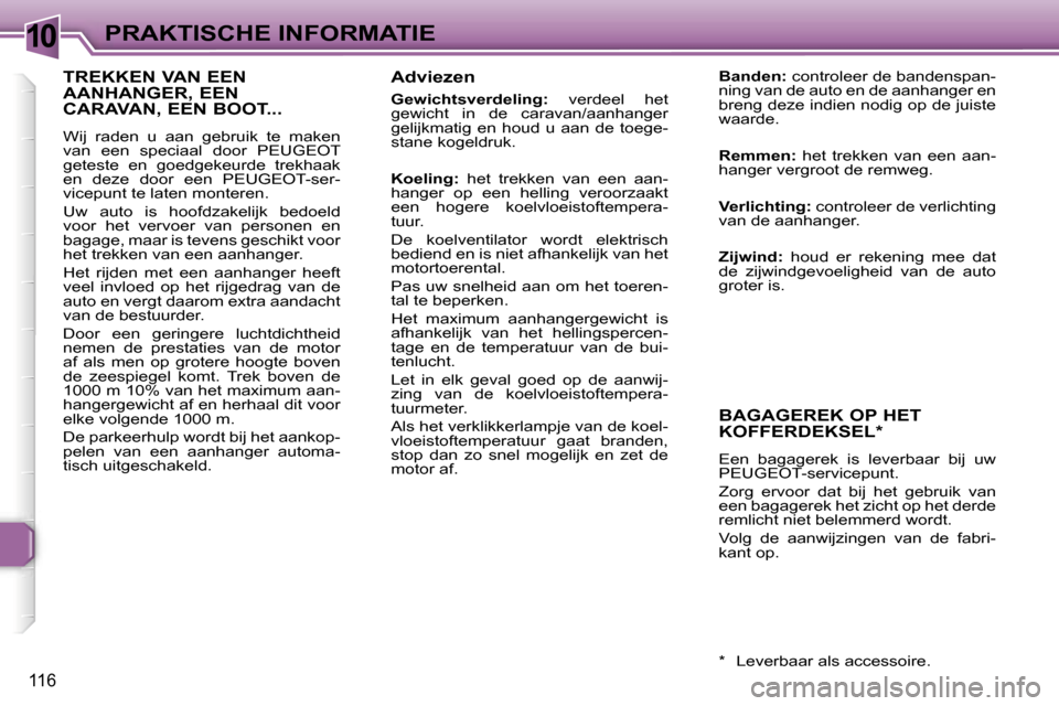 Peugeot 307 CC 2006  Handleiding (in Dutch) �1�0�P�R�A�K�T�I�S�C�H�E� �I�N�F�O�R�M�A�T�I�E
�1�1�6
�A�d�v�i�e�z�e�n
�G�e�w�i�c�h�t�s�v�e�r�d�e�l�i�n�g�:�  �v�e�r�d�e�e�l�  �h�e�t� 
�g�e�w�i�c�h�t�  �i�n�  �d�e�  �c�a�r�a�v�a�n�/�a�a�n�h�a�n�g�e�