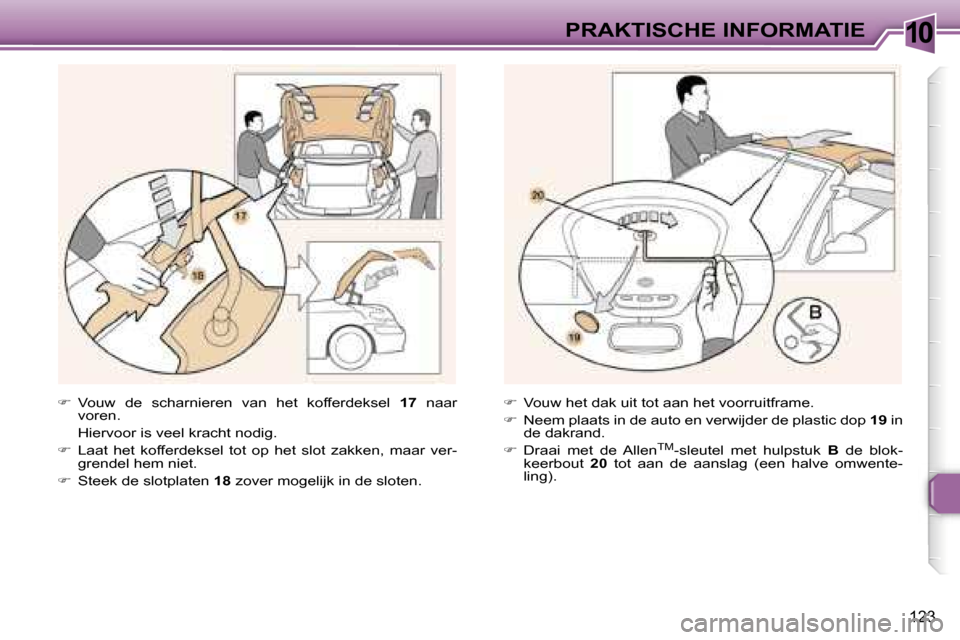 Peugeot 307 CC 2006  Handleiding (in Dutch) �1�0�P�R�A�K�T�I�S�C�H�E� �I�N�F�O�R�M�A�T�I�E
�1�2�3
��  �V�o�u�w�  �d�e�  �s�c�h�a�r�n�i�e�r�e�n�  �v�a�n�  �h�e�t�  �k�o�f�f�e�r�d�e�k�s�e�l�  �1�7�  �n�a�a�r� 
�v�o�r�e�n�.
�  �H�i�e�r�v�o�o�r�