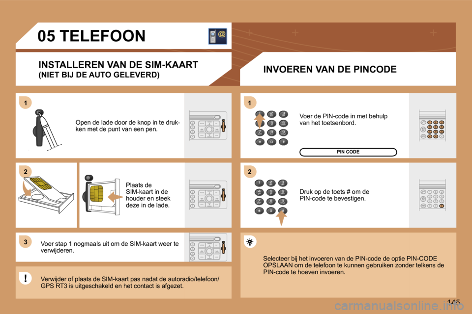 Peugeot 307 CC 2006  Handleiding (in Dutch) �1 
�2 
�3�1 
�2
�1�4�5
�0�5� �T�E�L�E�F�O�O�N
�I�N�S�T�A�L�L�E�R�E�N� �V�A�N� �D�E� �S�I�M�-�K�A�A�R�T 
�(�N�I�E�T� �B�I�J� �D�E� �A�U�T�O� �G�E�L�E�V�E�R�D�) �I�N�V�O�E�R�E�N� �V�A�N� �D�E� �P�I�N�C
