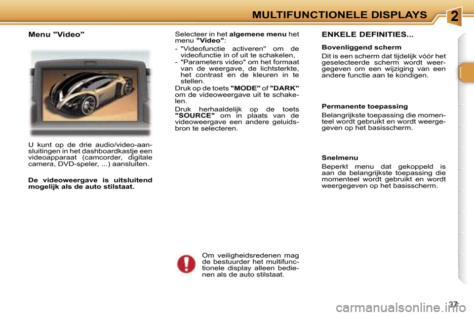 Peugeot 307 CC 2006  Handleiding (in Dutch) �2�M�U�L�T�I�F�U�N�C�T�I�O�N�E�L�E� �D�I�S�P�L�A�Y�S
�3�7
�E�N�K�E�L�E� �D�E�F�I�N�I�T�I�E�S�.�.�.
�B�o�v�e�n�l�i�g�g�e�n�d� �s�c�h�e�r�m 
�D�i�t� �i�s� �e�e�n� �s�c�h�e�r�m� �d�a�t� �t�i�j�d�e�l�i�j�
