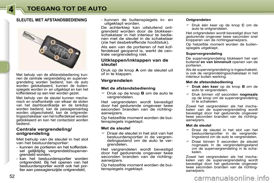 Peugeot 307 CC 2006  Handleiding (in Dutch) �4�T�O�E�G�A�N�G� �T�O�T� �D�E� �A�U�T�O
�5�2�M�e�t�  �b�e�h�u�l�p�  �v�a�n�  �d�e�  �a�f�s�t�a�n�d�s�b�e�d�i�e�n�i�n�g�  �k�u�n�- 
�n�e�n�  �d�e�  �c�e�n�t�r�a�l�e�  �v�e�r�g�r�e�n�d�e�l�i�n�g�  �e�n
