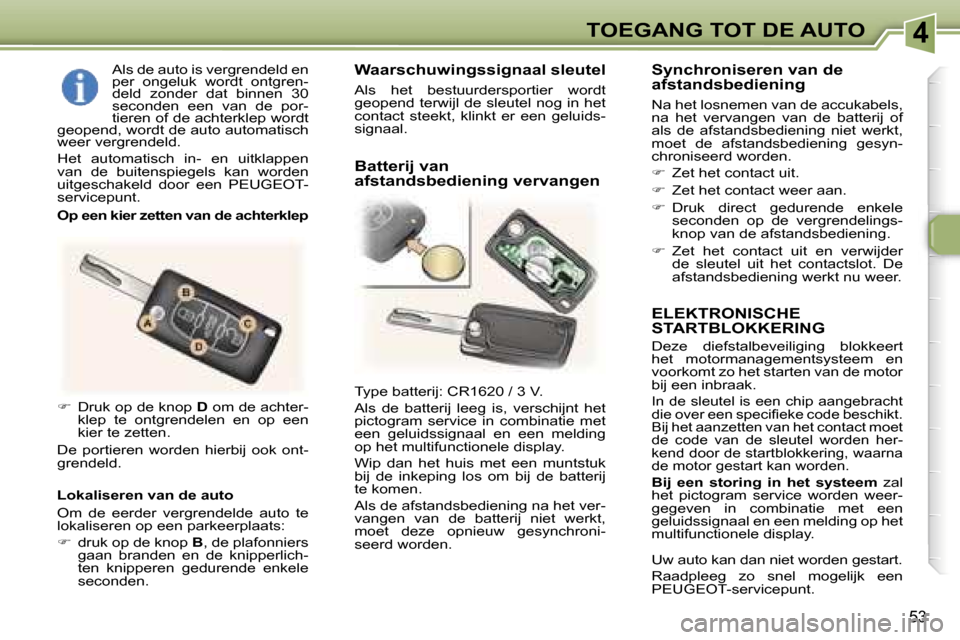Peugeot 307 CC 2006  Handleiding (in Dutch) �4�T�O�E�G�A�N�G� �T�O�T� �D�E� �A�U�T�O
�5�3
�E�L�E�K�T�R�O�N�I�S�C�H�E�  
�S�T�A�R�T�B�L�O�K�K�E�R�I�N�G
�D�e�z�e�  �d�i�e�f�s�t�a�l�b�e�v�e�i�l�i�g�i�n�g�  �b�l�o�k�k�e�e�r�t�  
�h�e�t�  �m�o�t�o�r