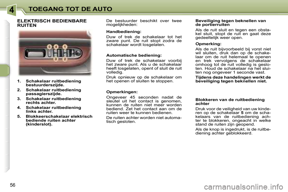 Peugeot 307 CC 2006  Handleiding (in Dutch) �4�T�O�E�G�A�N�G� �T�O�T� �D�E� �A�U�T�O
�5�6
�1�.�  �S�c�h�a�k�e�l�a�a�r� �r�u�i�t�b�e�d�i�e�n�i�n�g� �b�e�s�t�u�u�r�d�e�r�s�z�i�j�d�e�.
�2�.�  �S�c�h�a�k�e�l�a�a�r� �r�u�i�t�b�e�d�i�e�n�i�n�g�  �p�a