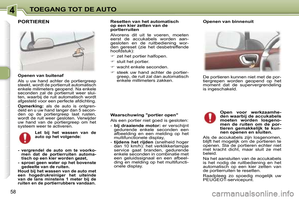 Peugeot 307 CC 2006  Handleiding (in Dutch) �4�T�O�E�G�A�N�G� �T�O�T� �D�E� �A�U�T�O
�5�8
�W�a�a�r�s�c�h�u�w�i�n�g� �"�p�o�r�t�i�e�r� �o�p�e�n�" 
�A�l�s� �e�e�n� �p�o�r�t�i�e�r� �n�i�e�t� �g�o�e�d� �i�s� �g�e�s�l�o�t�e�n�: 
�-� �b�i�j�  �d�r�a�