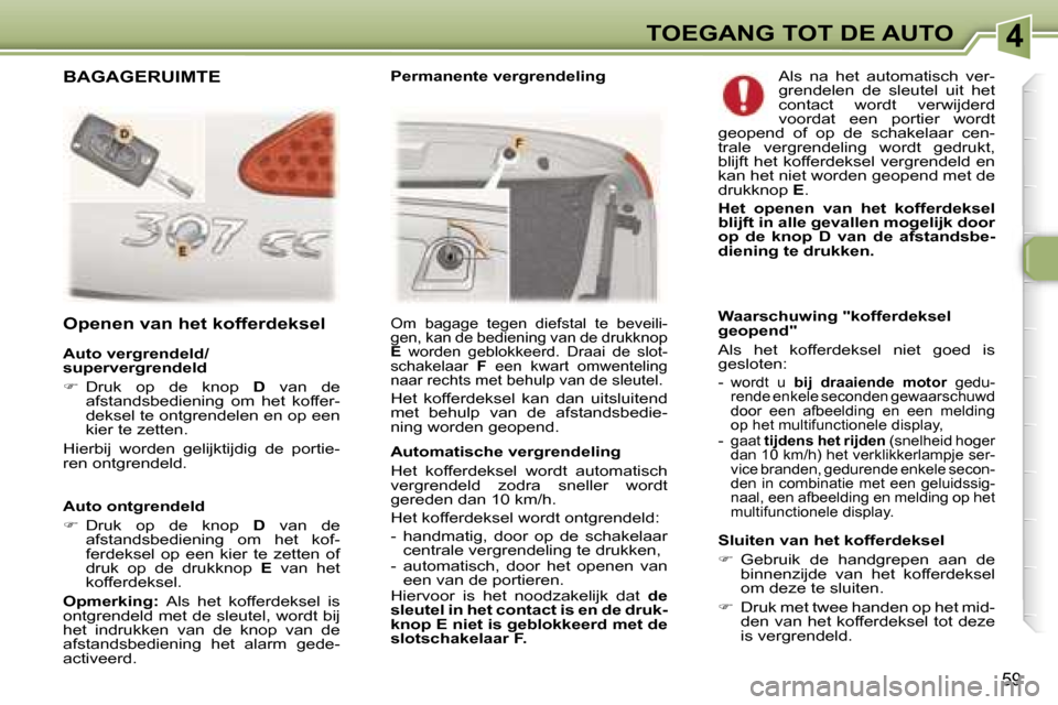 Peugeot 307 CC 2006  Handleiding (in Dutch) �4�T�O�E�G�A�N�G� �T�O�T� �D�E� �A�U�T�O
�5�9
�A�u�t�o� �o�n�t�g�r�e�n�d�e�l�d 
��  �D�r�u�k�  �o�p�  �d�e�  �k�n�o�p�  �D�  �v�a�n�  �d�e� 
�a�f�s�t�a�n�d�s�b�e�d�i�e�n�i�n�g�  �o�m�  �h�e�t�  �k�