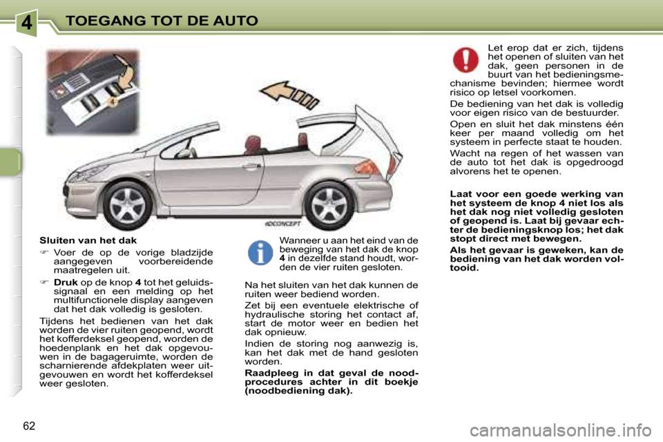 Peugeot 307 CC 2006  Handleiding (in Dutch) �4�T�O�E�G�A�N�G� �T�O�T� �D�E� �A�U�T�O
�6�2
�S�l�u�i�t�e�n� �v�a�n� �h�e�t� �d�a�k 
��  �V�o�e�r�  �d�e�  �o�p�  �d�e�  �v�o�r�i�g�e�  �b�l�a�d�z�i�j�d�e� 
�a�a�n�g�e�g�e�v�e�n�  �v�o�o�r�b�e�r�e