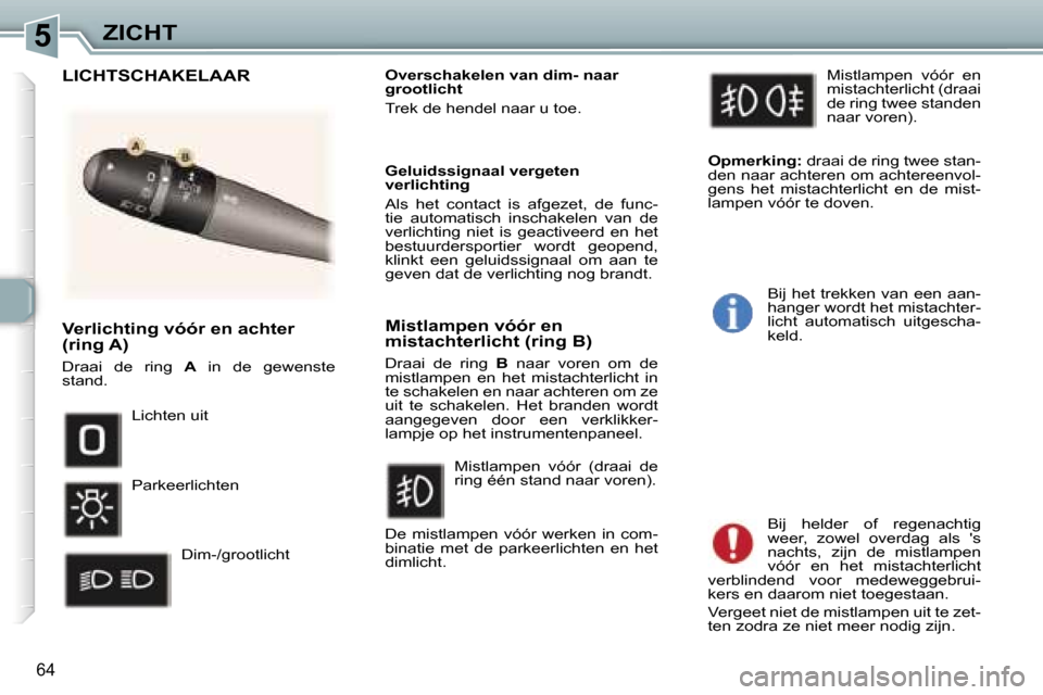 Peugeot 307 CC 2006  Handleiding (in Dutch) �5�Z�I�C�H�T
�6�4
�V�e�r�l�i�c�h�t�i�n�g� �v�ó�ó�r� �e�n� �a�c�h�t�e�r�  
�(�r�i�n�g� �A�)
�D�r�a�a�i�  �d�e�  �r�i�n�g� �A�  �i�n�  �d�e�  �g�e�w�e�n�s�t�e� 
�s�t�a�n�d�. �O�v�e�r�s�c�h�a�k�e�l�e�n