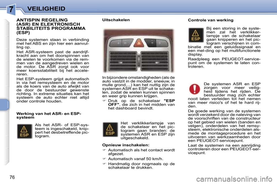 Peugeot 307 CC 2006  Handleiding (in Dutch) �7�V�E�I�L�I�G�H�E�I�D
�7�6
�A�N�T�I�S�P�I�N� �R�E�G�E�L�I�N�G�  
�(�A�S�R�)� �E�N� �E�L�E�K�T�R�O�N�I�S�C�H� 
�S�T�A�B�I�L�I�T�E�I�T�S� �P�R�O�G�R�A�M�M�A� �(�E�S�P�)
�D�e�z�e�  �s�y�s�t�e�m�e�n�  �s