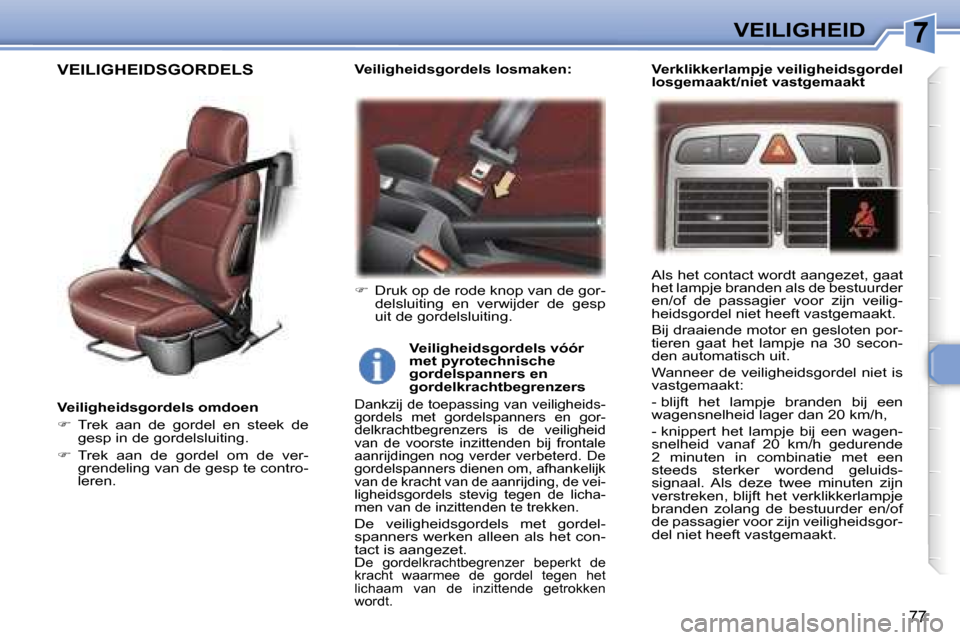 Peugeot 307 CC 2006  Handleiding (in Dutch) �7�V�E�I�L�I�G�H�E�I�D
�7�7
�V�e�i�l�i�g�h�e�i�d�s�g�o�r�d�e�l�s� �o�m�d�o�e�n 
��  �T�r�e�k�  �a�a�n�  �d�e�  �g�o�r�d�e�l�  �e�n�  �s�t�e�e�k�  �d�e� 
�g�e�s�p� �i�n� �d�e� �g�o�r�d�e�l�s�l�u�i�t