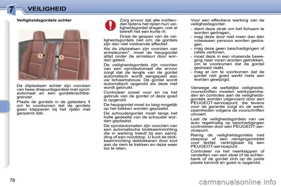 Peugeot 307 CC 2006  Handleiding (in Dutch) �7�V�E�I�L�I�G�H�E�I�D
�7�8
�Z�o�r�g�  �e�r�v�o�o�r�  �d�a�t�  �a�l�l�e�  �i�n�z�i�t�t�e�n�- 
�d�e�n� �t�i�j�d�e�n�s� �h�e�t� �r�i�j�d�e�n� �h�u�n� �v�e�i�-
�l�i�g�h�e�i�d�s�g�o�r�d�e�l� �d�r�a�g�e�n�