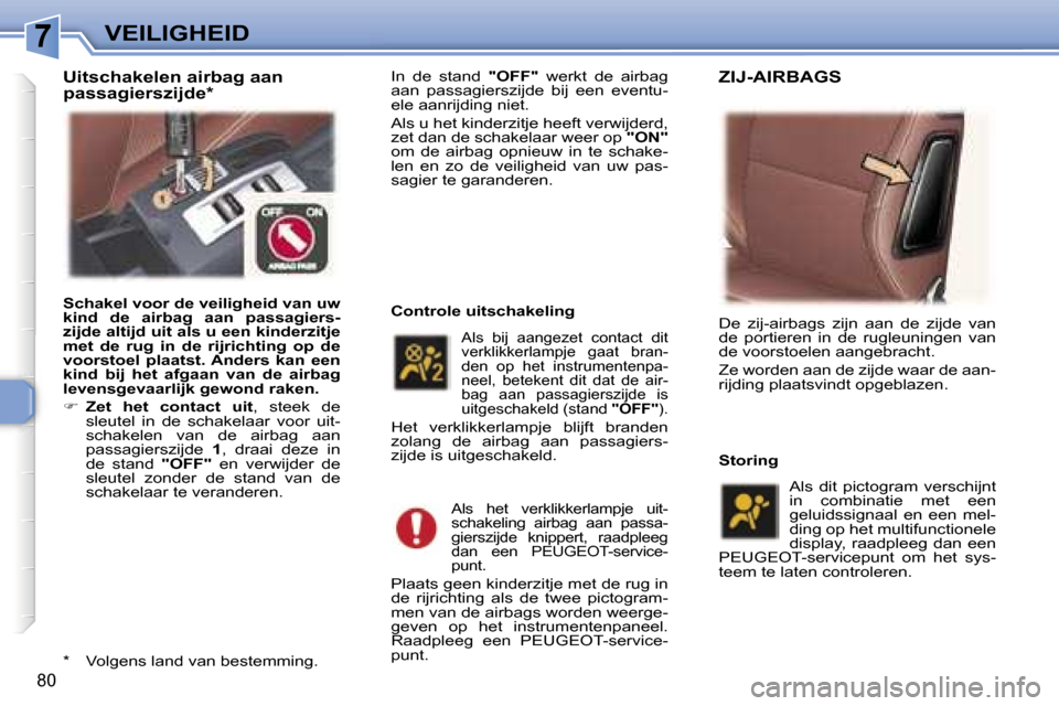 Peugeot 307 CC 2006  Handleiding (in Dutch) �7�V�E�I�L�I�G�H�E�I�D
�8�0
�I�n�  �d�e�  �s�t�a�n�d� �"�O�F�F�"�  �w�e�r�k�t�  �d�e�  �a�i�r�b�a�g� 
�a�a�n�  �p�a�s�s�a�g�i�e�r�s�z�i�j�d�e�  �b�i�j�  �e�e�n�  �e�v�e�n�t�u�- 
�e�l�e� �a�a�n�r�i�j�d