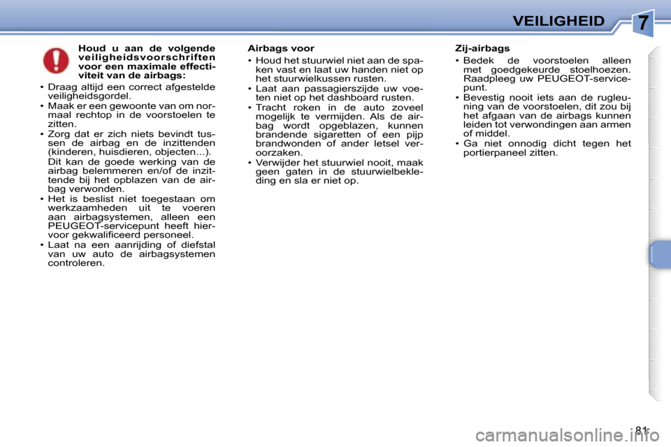 Peugeot 307 CC 2006  Handleiding (in Dutch) �7�V�E�I�L�I�G�H�E�I�D
�8�1
�H�o�u�d�  �u�  �a�a�n�  �d�e�  �v�o�l�g�e�n�d�e�  
�v�e�i�l�i�g�h�e�i�d�s�v�o�o�r�s�c�h�r�i�f�t�e�n� 
�v�o�o�r� �e�e�n� �m�a�x�i�m�a�l�e� �e�f�f�e�c�t�i�-
�v�i�t�e�i�t� �v