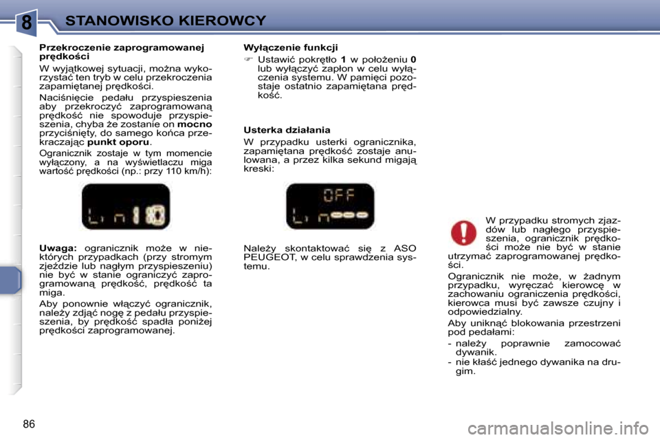 Peugeot 307 CC 2006  Instrukcja Obsługi (in Polish) �8�S�T�A�N�O�W�I�S�K�O� �K�I�E�R�O�W�C�Y
�8�6
�U�w�a�g�a�:�  �o�g�r�a�n�i�c�z�n�i�k�  �m�oG�e�  �w�  �n�i�e�-
�k�t�ó�r�y�c�h�  �p�r�z�y�p�a�d�k�a�c�h�  �(�p�r�z�y�  �s�t�r�o�m�y�m�  
�z�j�eE�d�z�i�
