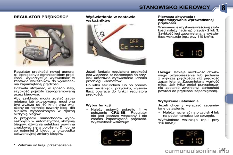Peugeot 307 CC 2006  Instrukcja Obsługi (in Polish) �8�S�T�A�N�O�W�I�S�K�O� �K�I�E�R�O�W�C�Y
�8�7
�R�e�g�u�l�a�t�o�r�  �p�r
�d�k�o;�c�i�  �n�o�w�e�j�  �g�e�n�e�r�a�- 
�c�j�i�,� �s�p�r�z
G�o�n�y� �z� �o�g�r�a�n�i�c�z�n�i�k�i�e�m� �p�r
�d�-
�k�o;�c