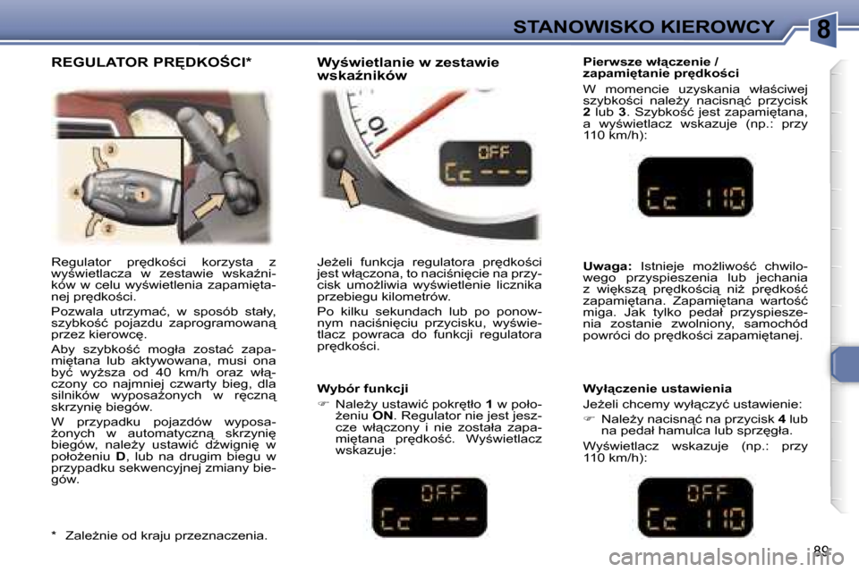 Peugeot 307 CC 2006  Instrukcja Obsługi (in Polish) �8�S�T�A�N�O�W�I�S�K�O� �K�I�E�R�O�W�C�Y
�8�9
�P�i�e�r�w�s�z�e� �w�ł"�c�z�e�n�i�e� �/�  
�z�a�p�a�m�i
�t�a�n�i�e� �p�r
�d�k�o;�c�i 
�W�  �m�o�m�e�n�c�i�e�  �u�z�y�s�k�a�n�i�a�  �w�ł�a;�c�i�w�e�