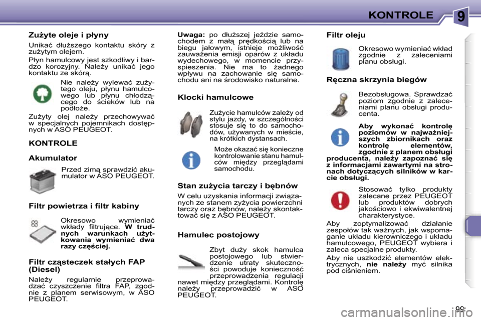 Peugeot 307 CC 2006  Instrukcja Obsługi (in Polish) �9�K�O�N�T�R�O�L�E
�9�9
�K�O�N�T�R�O�L�E
�Z�b�y�t�  �d�uG�y�  �s�k�o�k�  �h�a�m�u�l�c�a�  
�p�o�s�t�o�j�o�w�e�g�o�  �l�u�b�  �s�t�w�i�e�r�-
�d�z�e�n�i�e�  �u�t�r�a�t�y�  �s�k�u�t�e�c�z�n�o�-
;�c�i� 