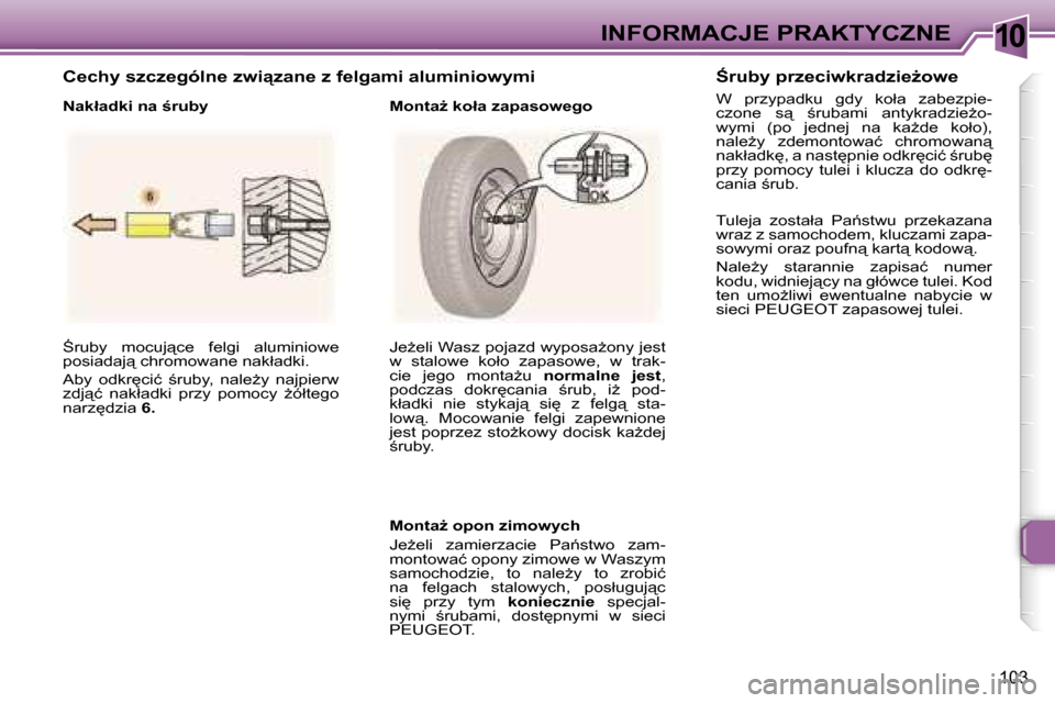 Peugeot 307 CC 2006  Instrukcja Obsługi (in Polish) �1�0�I�N�F�O�R�M�A�C�J�E� �P�R�A�K�T�Y�C�Z�N�E
�1�0�3
:�r�u�b�y�  �m�o�c�u�j"�c�e�  �f�e�l�g�i�  �a�l�u�m�i�n�i�o�w�e�  
�p�o�s�i�a�d�a�j"� �c�h�r�o�m�o�w�a�n�e� �n�a�k�ł�a�d�k�i�. 
�A�b�y�  �o�d�