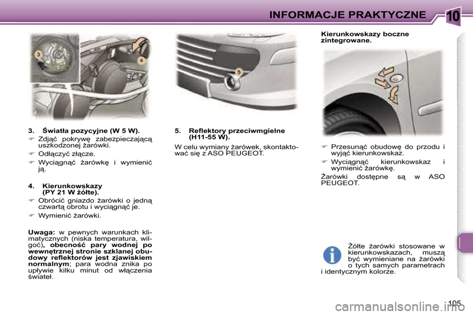 Peugeot 307 CC 2006  Instrukcja Obsługi (in Polish) �1�0�I�N�F�O�R�M�A�C�J�E� �P�R�A�K�T�Y�C�Z�N�E
�1�0�5
��  �P�r�z�e�s�u�n"�ć�  �o�b�u�d�o�w
�  �d�o�  �p�r�z�o�d�u�  �i� 
�w�y�j"�ć� �k�i�e�r�u�n�k�o�w�s�k�a�z�.
� �  �W�y�c�i"�g�n"�ć�  �