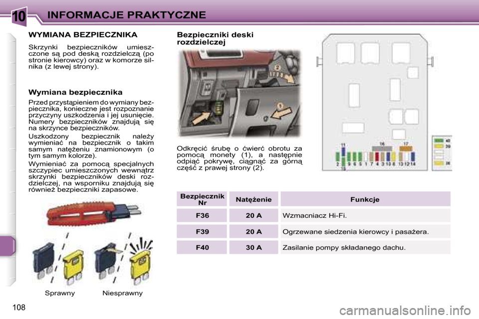 Peugeot 307 CC 2006  Instrukcja Obsługi (in Polish) �1�0�I�N�F�O�R�M�A�C�J�E� �P�R�A�K�T�Y�C�Z�N�E
�1�0�8
�W�Y�M�I�A�N�A� �B�E�Z�P�I�E�C�Z�N�I�K�A
�S�k�r�z�y�n�k�i�  �b�e�z�p�i�e�c�z�n�i�k�ó�w�  �u�m�i�e�s�z�- 
�c�z�o�n�e�  �s"�  �p�o�d�  �d�e�s�k"�