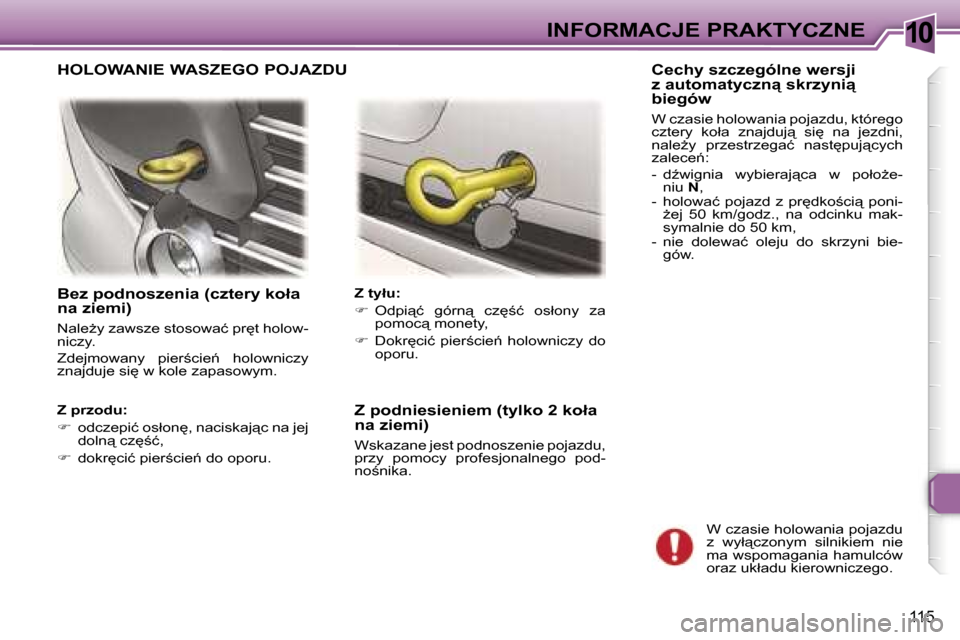 Peugeot 307 CC 2006  Instrukcja Obsługi (in Polish) �1�0�I�N�F�O�R�M�A�C�J�E� �P�R�A�K�T�Y�C�Z�N�E
�1�1�5
�B�e�z� �p�o�d�n�o�s�z�e�n�i�a� �(�c�z�t�e�r�y� �k�o�ł�a�  
�n�a� �z�i�e�m�i�)
�N�a�l�eG�y� �z�a�w�s�z�e� �s�t�o�s�o�w�a�ć� �p�r
�t� �h�o�l�o�