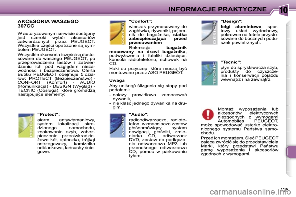 Peugeot 307 CC 2006  Instrukcja Obsługi (in Polish) �1�0�I�N�F�O�R�M�A�C�J�E� �P�R�A�K�T�Y�C�Z�N�E
�1�2�5
�A�K�C�E�S�O�R�I�A� �W�A�S�Z�E�G�O�  
�3�0�7�C�C
�W� �a�u�t�o�r�y�z�o�w�a�n�y�m� �s�e�r�w�i�s�i�e� �d�o�s�t
�p�n�y�  
�j�e�s�t�  �s�z�e�r�o�k�i� 