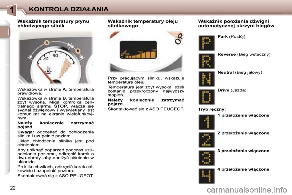 Peugeot 307 CC 2006  Instrukcja Obsługi (in Polish) �1�K�O�N�T�R�O�L�A� �D�Z�I�A�Ł�A�N�I�A
�2�2
�P�r�z�y�  �p�r�a�c�u�j"�c�y�m�  �s�i�l�n�i�k�u�,�  �w�s�k�a�z�u�j�e�  
�t�e�m�p�e�r�a�t�u�r
� �o�l�e�j�u�. 
�T�e�m�p�e�r�a�t�u�r�a�  �j�e�s�t�  �z�b�y�t