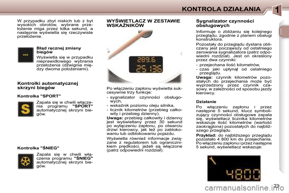 Peugeot 307 CC 2006  Instrukcja Obsługi (in Polish) �1�K�O�N�T�R�O�L�A� �D�Z�I�A�Ł�A�N�I�A
�2�3
�P�o� �w�ł"�c�z�e�n�i�u� �z�a�p�ł�o�n�u� �w�y;�w�i�e�t�l�a� �s�u�k�- 
�c�e�s�y�w�n�i�e� �t�r�z�y� �f�u�n�k�c�j�e�: 
�-�  �s�y�g�n�a�l�i�z�a�t�o�r�  �c�