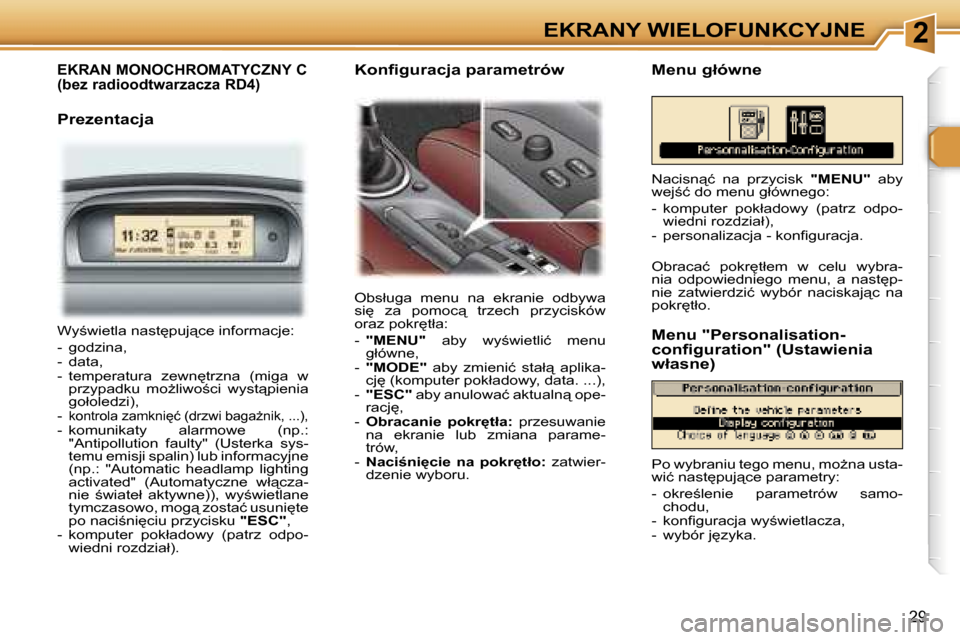 Peugeot 307 CC 2006  Instrukcja Obsługi (in Polish) �2�E�K�R�A�N�Y� �W�I�E�L�O�F�U�N�K�C�Y�J�N�E
�2�9
�E�K�R�A�N� �M�O�N�O�C�H�R�O�M�A�T�Y�C�Z�N�Y� �C 
�(�b�e�z� �r�a�d�i�o�o�d�t�w�a�r�z�a�c�z�a� �R�D�4�)
�P�r�e�z�e�n�t�a�c�j�a
�O�b�s�ł�u�g�a�  �m�e�n
