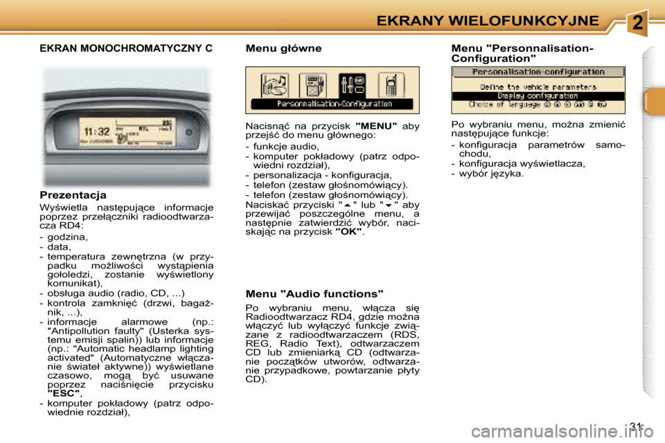 Peugeot 307 CC 2006  Instrukcja Obsługi (in Polish) �2�E�K�R�A�N�Y� �W�I�E�L�O�F�U�N�K�C�Y�J�N�E
�3�1
�E�K�R�A�N� �M�O�N�O�C�H�R�O�M�A�T�Y�C�Z�N�Y� �C
�N�a�c�i�s�n"�ć�  �n�a�  �p�r�z�y�c�i�s�k� �"�M�E�N�U�"� �a�b�y� 
�p�r�z�e�j;�ć� �d�o� �m�e�n�u� 