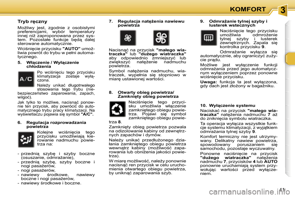 Peugeot 307 CC 2006  Instrukcja Obsługi (in Polish) �3�K�O�M�F�O�R�T
�4�1
�T�r�y�b� �r
�c�z�n�y
�M�oG�l�i�w�y�  �j�e�s�t�,�  �z�g�o�d�n�i�e�  �z�  �o�s�o�b�i�s�t�y�m�i�  
�p�r�e�f�e�r�e�n�c�j�a�m�i�,�  �w�y�b�ó�r�  �t�e�m�p�e�r�a�t�u�r�y� 
�i�n�n�e�