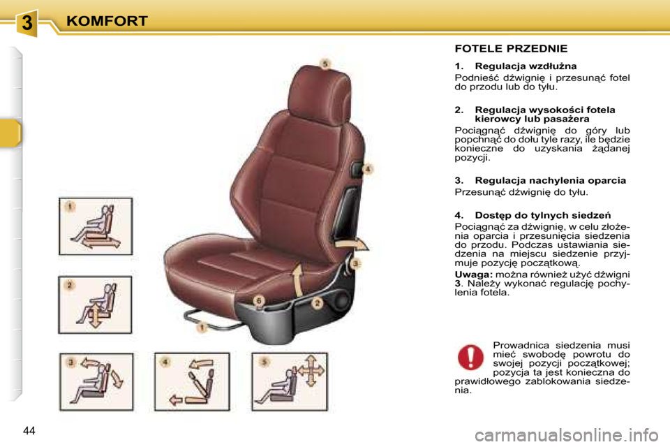 Peugeot 307 CC 2006  Instrukcja Obsługi (in Polish) �3�K�O�M�F�O�R�T
�4�4
�F�O�T�E�L�E� �P�R�Z�E�D�N�I�E
�1�.�  �R�e�g�u�l�a�c�j�a� �w�z�d�ł�uG�n�a 
�P�o�d�n�i�e;�ć�  �dE�w�i�g�n�i
�  �i�  �p�r�z�e�s�u�n"�ć�  �f�o�t�e�l�  
�d�o� �p�r�z�o�d�u� �