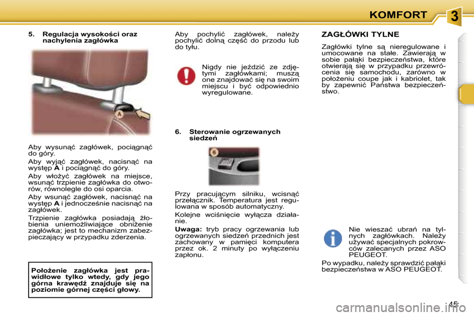 Peugeot 307 CC 2006  Instrukcja Obsługi (in Polish) �3�K�O�M�F�O�R�T
�4�5
�A�b�y�  �w�y�s�u�n"�ć�  �z�a�g�ł�ó�w�e�k�,�  �p�o�c�i"�g�n"�ć�  
�d�o� �g�ó�r�y�. 
�A�b�y�  �w�y�j"�ć�  �z�a�g�ł�ó�w�e�k�,�  �n�a�c�i�s�n"�ć�  �n�a�  
�w�y�s�t
�p