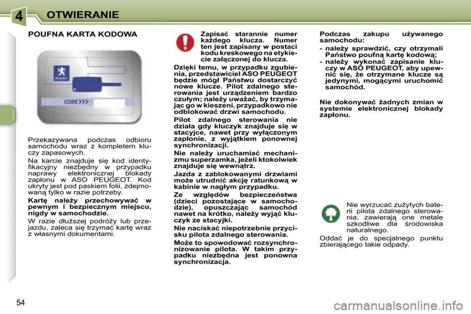 Peugeot 307 CC 2006  Instrukcja Obsługi (in Polish) �4�O�T�W�I�E�R�A�N�I�E
�5�4
� �Z�a�p�i�s�a�ć�  �s�t�a�r�a�n�n�i�e�  �n�u�m�e�r�  
�k�aG�d�e�g�o�  �k�l�u�c�z�a�.�  �N�u�m�e�r� 
�t�e�n� �j�e�s�t� �z�a�p�i�s�a�n�y� �w� �p�o�s�t�a�c�i� 
�k�o�d�u� �k�