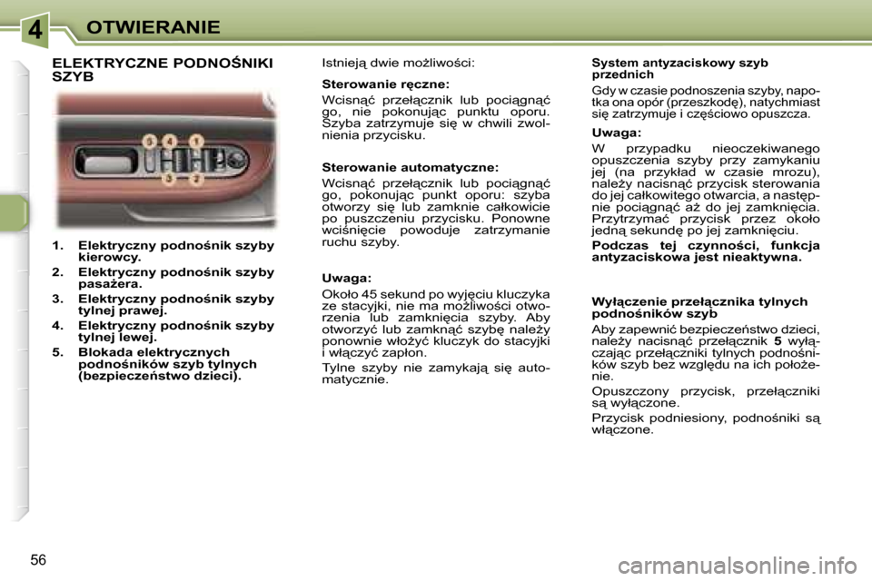Peugeot 307 CC 2006  Instrukcja Obsługi (in Polish) �4�O�T�W�I�E�R�A�N�I�E
�5�6
�1�.�  �E�l�e�k�t�r�y�c�z�n�y� �p�o�d�n�o;�n�i�k� �s�z�y�b�y� �k�i�e�r�o�w�c�y�.
�2�.�  �E�l�e�k�t�r�y�c�z�n�y� �p�o�d�n�o;�n�i�k� �s�z�y�b�y�  �p�a�s�aG�e�r�a�.
�3�.�  
