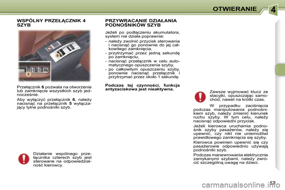 Peugeot 307 CC 2006  Instrukcja Obsługi (in Polish) �4�O�T�W�I�E�R�A�N�I�E
�5�7
�P�r�z�e�ł"�c�z�n�i�k� �6� �p�o�z�w�a�l�a� �n�a� �o�t�w�o�r�z�e�n�i�e� 
�l�u�b�  �z�a�m�k�n�i
�c�i�e�  �w�s�z�y�s�t�k�i�c�h�  �s�z�y�b�  �j�e�d�- 
�n�o�c�z�e;�n�i�e�. 
