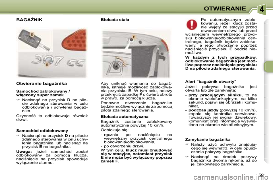 Peugeot 307 CC 2006  Instrukcja Obsługi (in Polish) �4�O�T�W�I�E�R�A�N�I�E
�5�9
�S�a�m�o�c�h�ó�d� �o�d�b�l�o�k�o�w�a�n�y 
��  �N�a�c�i�s�n"�ć� �n�a� �p�r�z�y�c�i�s�k�  �D� �n�a� �p�i�l�o�c�i�e� 
�z�d�a�l�n�e�g�o� �s�t�e�r�o�w�a�n�i�a� �w� �c�e�l�