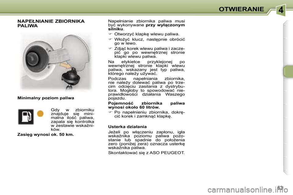 Peugeot 307 CC 2006  Instrukcja Obsługi (in Polish) �4�O�T�W�I�E�R�A�N�I�E
�6�3
�N�a�p�e�ł�n�i�a�n�i�e�  �z�b�i�o�r�n�i�k�a�  �p�a�l�i�w�a�  �m�u�s�i�  
�b�y�ć�  �w�y�k�o�n�y�w�a�n�e� �p�r�z�y�  �w�y�ł"�c�z�o�n�y�m� 
�s�i�l�n�i�k�u �.
� �  �O�t�