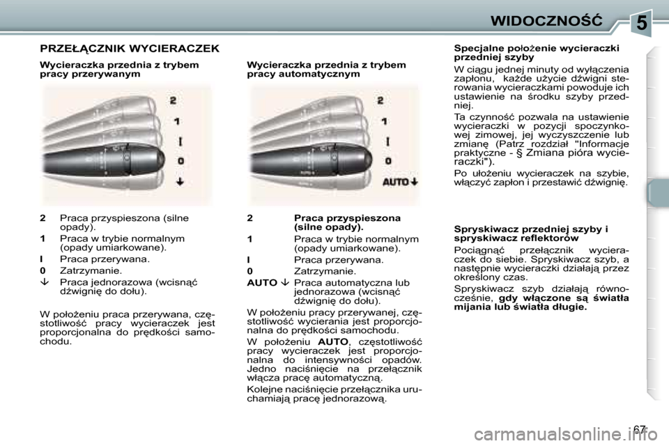 Peugeot 307 CC 2006  Instrukcja Obsługi (in Polish) �5�W�I�D�O�C�Z�N�O:�Ć
�6�7
�S�p�e�c�j�a�l�n�e� �p�o�ł�o G�e�n�i�e� �w�y�c�i�e�r�a�c�z�k�i� 
�p�r�z�e�d�n�i�e�j� �s�z�y�b�y 
�W� �c�i"�g�u� �j�e�d�n�e�j� �m�i�n�u�t�y� �o�d� �w�y�ł"�c�z�e�n�i�a�