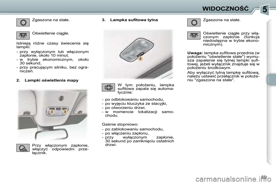 Peugeot 307 CC 2006  Instrukcja Obsługi (in Polish) �5�W�I�D�O�C�Z�N�O:�Ć
�6�9
�2�.�  �L�a�m�p�k�i� �o;�w�i�e�t�l�e�n�i�a� �m�a�p�y�Z�g�a�s�z�o�n�a� �n�a� �s�t�a�ł�e�. 
�O;�w�i�e�t�l�e�n�i�e� �c�i"�g�ł�e�.
�I�s�t�n�i�e�j"�  �r�óG�n�e�  �c�z�a