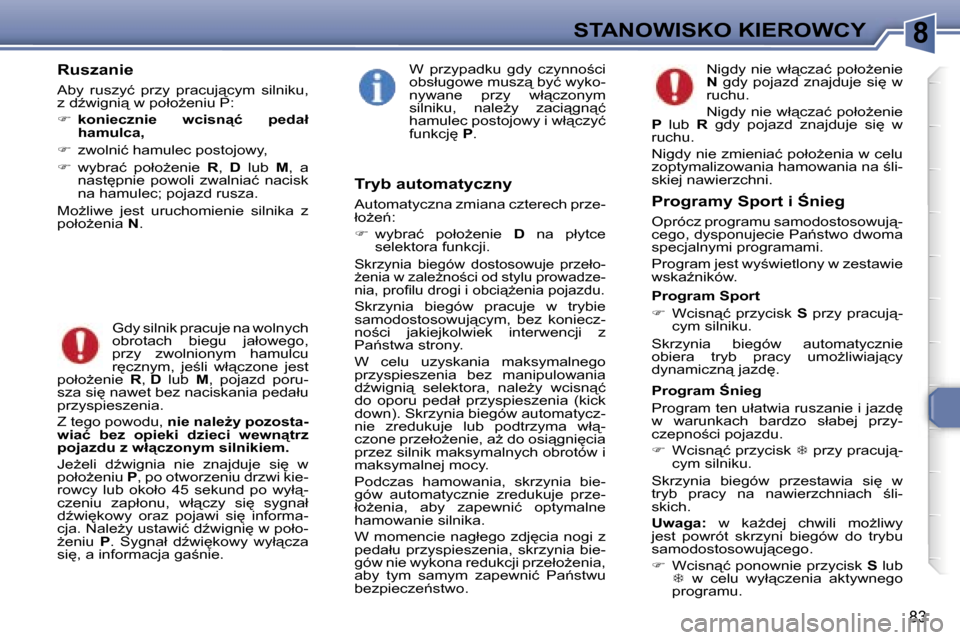 Peugeot 307 CC 2006  Instrukcja Obsługi (in Polish) �8�S�T�A�N�O�W�I�S�K�O� �K�I�E�R�O�W�C�Y
�8�3
�R�u�s�z�a�n�i�e
�A�b�y�  �r�u�s�z�y�ć�  �p�r�z�y�  �p�r�a�c�u�j"�c�y�m�  �s�i�l�n�i�k�u�,�  
�z� �dE�w�i�g�n�i"� �w� �p�o�ł�oG�e�n�i�u� �P�: 
��