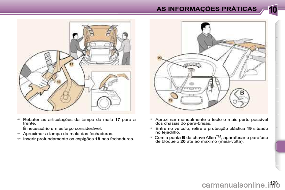 Peugeot 307 CC 2006  Manual do proprietário (in Portuguese) �1�0�A�S� �I�N�F�O�R�M�A�Ç�Õ�E�S� �P�R�Á�T�I�C�A�S
�1�2�3
��  �R�e�b�a�t�e�r�  �a�s�  �a�r�t�i�c�u�l�a�ç�õ�e�s�  �d�a�  �t�a�m�p�a�  �d�a�  �m�a�l�a�  �1�7� �p�a�r�a�  �a� 
�f�r�e�n�t�e�.
�  �