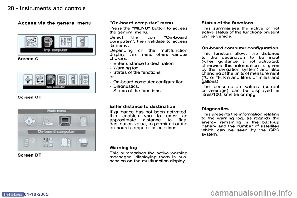Peugeot 307 CC 2005.5  Owners Manual �I�n�s�t�r�u�m�e�n�t�s� �a�n�d� �c�o�n�t�r�o�l�s�2�8 �-
�0�1�-�1�0�-�2�0�0�5
�A�c�c�e�s�s� �v�i�a� �t�h�e� �g�e�n�e�r�a�l� �m�e�n�u
�S�c�r�e�e�n� �C 
�S�c�r�e�e�n� �C�T 
�S�c�r�e�e�n� �D�T�"�O�n�-�b�o
