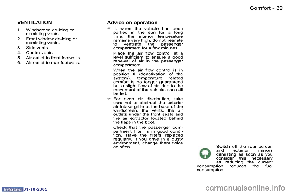 Peugeot 307 CC 2005.5  Owners Manual �C�o�m�f�o�r�t�3�8 �-
�0�1�-�1�0�-�2�0�0�5
�3�9�C�o�m�f�o�r�t�-
�0�1�-�1�0�-�2�0�0�5
�V�E�N�T�I�L�A�T�I�O�N
�1�.�  �W�i�n�d�s�c�r�e�e�n� �d�e�-�i�c�i�n�g� �o�r� 
�d�e�m�i�s�t�i�n�g� �v�e�n�t�s�.
�2 �.