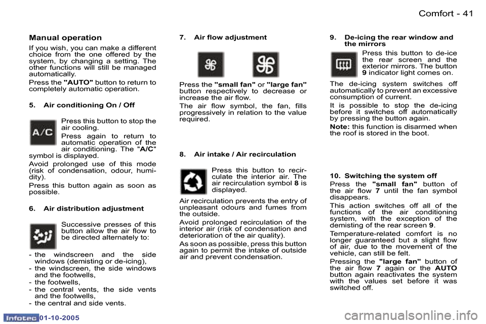 Peugeot 307 CC 2005.5  Owners Manual �C�o�m�f�o�r�t�4�0 �-
�0�1�-�1�0�-�2�0�0�5
�4�1�C�o�m�f�o�r�t�-
�0�1�-�1�0�-�2�0�0�5
�M�a�n�u�a�l� �o�p�e�r�a�t�i�o�n
�I�f� �y�o�u� �w�i�s�h�,� �y�o�u� �c�a�n� �m�a�k�e� �a� �d�i�f�f�e�r�e�n�t�  
�c�h