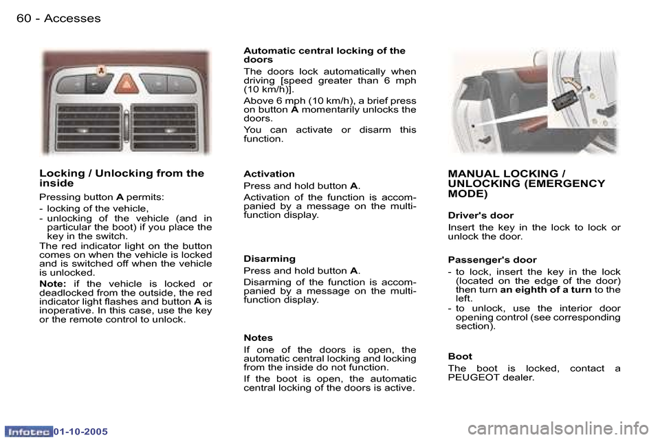 Peugeot 307 CC 2005.5  Owners Manual �A�c�c�e�s�s�e�s�6�0 �-
�0�1�-�1�0�-�2�0�0�5
�6�1�A�c�c�e�s�s�e�s�-
�0�1�-�1�0�-�2�0�0�5
�L�o�c�k�i�n�g� �/� �U�n�l�o�c�k�i�n�g� �f�r�o�m� �t�h�e�  
�i�n�s�i�d�e
�P�r�e�s�s�i�n�g� �b�u�t�t�o�n� �A� �p