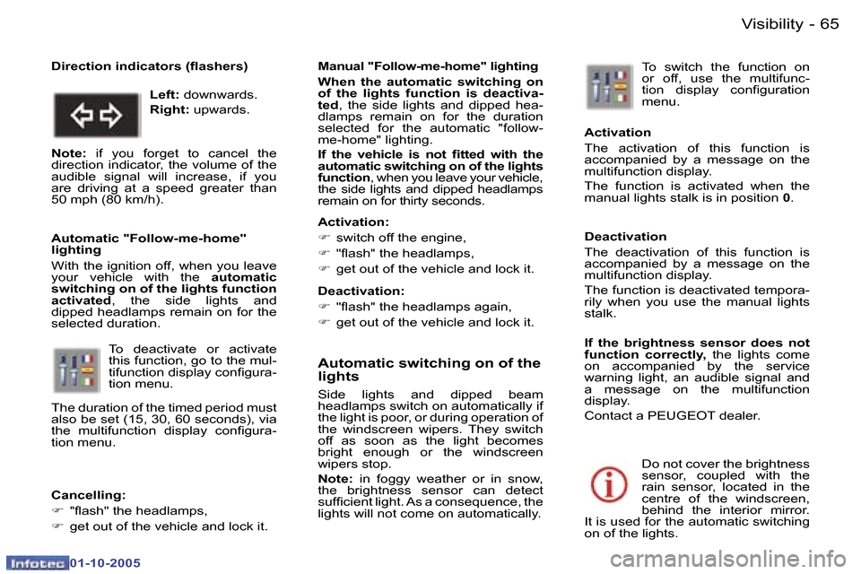 Peugeot 307 CC 2005.5  Owners Manual �V�i�s�i�b�i�l�i�t�y�6�4 �-
�0�1�-�1�0�-�2�0�0�5
�6�5�V�i�s�i�b�i�l�i�t�y�-
�0�1�-�1�0�-�2�0�0�5
�A�u�t�o�m�a�t�i�c� �s�w�i�t�c�h�i�n�g� �o�n� �o�f� �t�h�e�  
�l�i�g�h�t�s
�S�i�d�e�  �l�i�g�h�t�s�  �a