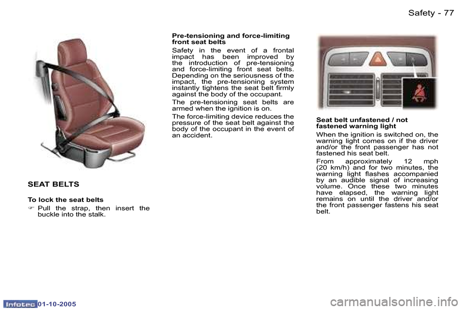 Peugeot 307 CC 2005.5  Owners Manual �S�a�f�e�t�y�7�6 �-
�0�1�-�1�0�-�2�0�0�5
�7�7�S�a�f�e�t�y�-
�0�1�-�1�0�-�2�0�0�5
�S�E�A�T� �B�E�L�T�S
�T�o� �l�o�c�k� �t�h�e� �s�e�a�t� �b�e�l�t�s 
�F�  �P�u�l�l�  �t�h�e�  �s�t�r�a�p�,�  �t�h�e�n�  �